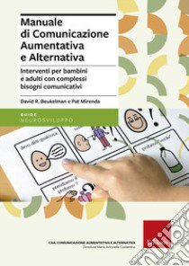 Manuale di comunicazione aumentativa e alternativa. Interventi per bambini e adulti con complessi bisogni comunicativi libro di Beukelman David R.; Mirenda Pat; Rivarola A. (cur.); Veruggio G. (cur.)