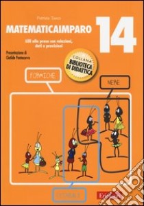 MatematicaImparo. Vol. 14: Lilli alle prese con le relazioni, dati previsioni libro di Tasco Patrizia