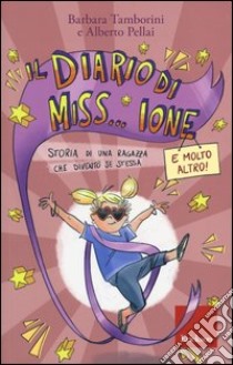 Il diario di Miss... Ione e molto altro. Storia di una ragazza che diventò se stessa libro di Tamborini Barbara; Pellai Alberto