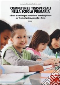 Competenze trasversali nella scuola primaria. Schede e attività per un curricolo interdisciplinare per le classi prima, seconda e terza. Con CD Audio. Vol. 1 libro di Giustini Annalisa; Lizzi Federica