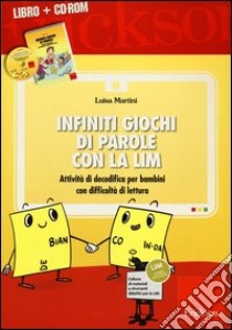 Infiniti giochi di parole con la LIM. Attività di decodifica per bambini con difficoltà di lettura. Con CD-ROM libro di Martini Luisa