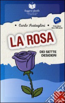 La rosa dei sette desideri libro di Scataglini Carlo