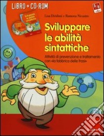 Sviluppare le abilità sintattiche. Attività di prevenzione e trattamento con «la fabbrica delle frasi». Con CD-ROM libro di Diridoni Lisa; Nicastro Ramona