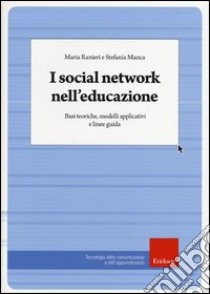 I social network nell'educazione. Basi teoriche, modelli applicativi e linee guida libro di Ranieri Maria; Manca Stefania