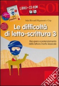 Le difficoltà di letto-scrittura. Con CD-ROM. Vol. 3: Recupero e potenziamento della lettura morfo-lessicale libro di Riccardi Ripamonti Itala; Crip