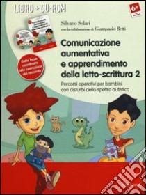 Comunicazione aumentativa e apprendimento della letto-scrittura. Percorsi operativi per bambini con disturbi dello spettro autistico. Con CD-ROM. Vol. 2: Dalla frase coordinata alla costruzione del racconto libro di Solari Silvano