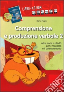 Comprensione e produzione verbale. Altre storie e attività per il recupero il potenziamento. Con CD-ROM. Vol. 2 libro di Pagni Ilaria