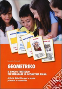 Geometriko. Gioco strategico per imparare la geometria piana. Attività didattiche per la scuola primaria e secondaria libro di Tortorelli Leonardo