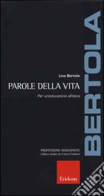 Parole della vita. Per un'educazione all'etica libro di Bertola Lina