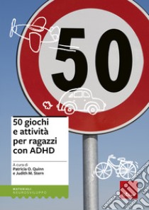 50 giochi e attività per ragazzi con ADHD libro di Quinn P. O. (cur.); Stern J. M. (cur.)