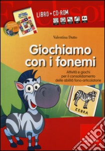 Giochiamo con i fonemi. Attività e giochi per il consolidamento delle abilità fono-articolatorie. Con CD-ROM libro di Dutto Valentina