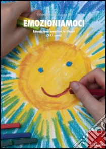 Emozioniamoci. Educazione emotiva in classe (12-17 anni) libro di Moretti V. (cur.)