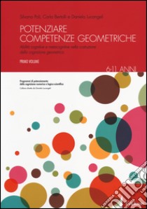 Potenziare competenze geometriche. Abilità cognitive e metacognitive nella costruzione della cognizione geometrica. Vol. 1: 6-11 anni libro di Poli Silvana; Bertolli Carla; Lucangeli Daniela