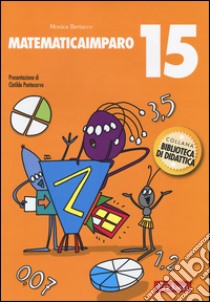 MatematicaImparo. Vol. 15: Lilli scopre i numeri decimali e le frazioni libro di Bertacco Monica