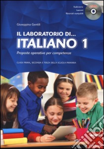 Il laboratorio di... Italiano. Proposte operative per competenze. Classi prima, seconda e terza della scuola primaria. Con CD-ROM libro di Gentili Giuseppina