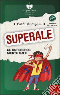 Superale, un supereroe niente male. Con quaderno operativo libro di Scataglini Carlo