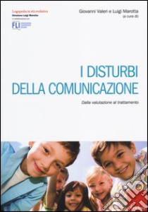 I disturbi della comunicazione. Dalla valutazione al trattamento libro di Valeri G. (cur.); Marotta L. (cur.)