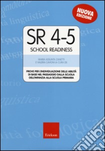 SR 4-5 (School Readiness). Prove per l'individuazione delle abilità di base nel passaggio dalla scuola dell'infanzia alla scuola primaria libro di Zanetti M. A. (cur.); Cavioni V. (cur.)