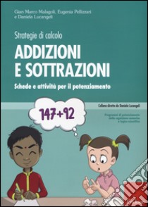 Strategie di calcolo. Addizioni e sottrazioni. Schede e attività per il potenziamento libro di Malagoli Gian Marco; Pellizzari Eugenia; Lucangeli Daniela