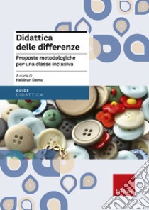 Didattica delle differenze. Proposte metodologiche per una classe inclusiva libro di Demo H. (cur.)