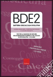 BDE 2. Batteria discalculia evolutiva. Test per la diagnosi dei disturbi dell'elaborazione numerica e del calcolo in età evolutiva 8-13 anni. Con CD-ROM libro di Biancardi Andrea; Bachmann Christina; Nicoletti Claudia