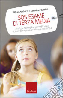 SOS esame di terza media. Strategie e consigli su come affrontare le prove per ragazzi con dislessia e altri DSA libro di Andrich Silvia; Turrini Massimo