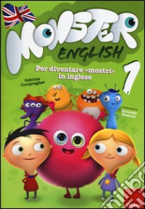 Monster english. Per diventare «mostri» in inglese. Con adesivi. Vol. 1 libro di Campregher Sabrina