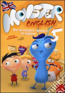 Monster english. Per diventare «mostri» in inglese. Con adesivi. Vol. 5 libro di Campregher Sabrina