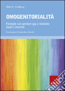 Omogenitorialità. Famiglie con genitori gay o lesbiche: studi e ricerche libro di Goldberg Abbie E.