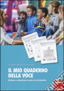 Il mio quaderno della voce. Disfonia e educazione vocale in età infantile libro di Baretter Alessandra; Gaio Fabiola