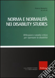 Norma e normalità nei disability studies. Riflessioni e analisi critica per ripensare la disabilità libro di Medeghini R. (cur.)