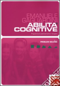 Abilità cognitive. Programma di potenziamento e recupero. Vol. 2: Problem solving libro di Gagliardini Emanuele