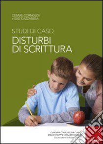 Studi di caso. Disturbi di scrittura libro di Cornoldi Cesare; Cazzaniga Susi