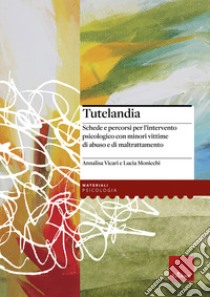 Tutelandia. Schede e percorsi per l'intervento psicologico con minori vittime di abuso e di maltrattamento libro di Vicari Annalisa; Monicchi Lucia