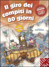 Il giro dei compiti in 80 giorni. Per la 1ª classe elementare libro di Scataglini Carlo; Torrecilla Pablo