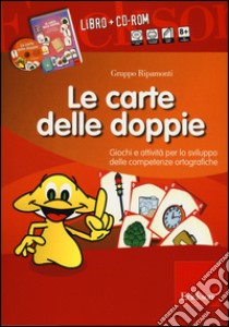 Le carte delle doppie. Giochi e attività per lo sviluppo delle competenze ortografiche. Con CD-ROM libro di Riccardi Ripamonti Itala