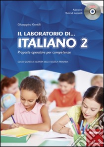 Il laboratorio di... Italiano 2. Proposte operative per competenze. Classi quarta e quinta della scuola primaria. Con CD-ROM libro di Gentili Giuseppina