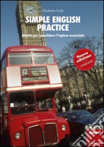 Simple english practice. Attività per consolidare l'inglese essenziale. Con 2 CD Audio libro di Scala Elisabetta