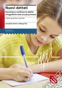 Nuovi dettati. Esercitare e verificare le abilità ortografiche nella scuola primaria. Per la classe 4ª e 5ª libro di Tarter Graziella; Tait Monja