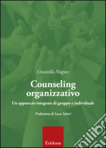 Counseling organizzativo. Un approccio integrato di gruppo e individuale libro di Nugnes Graziella