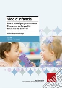 Nido d'infanzia. Buone prassi per promuovere il benessere e la qualità della vita dei bambini libro di Borghi Battista Q.