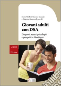 Giovani adulti con DSA. Diagnosi, aspetti psicologici e prospettive di sviluppo libro di Ghidoni Enrico; Guaraldi Giacomo; Genovese Elisabetta