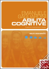 Abilità cognitive. Programma di potenziamento e recupero. Vol. 4: Abilità visuo-spaziali libro di Gagliardini Emanuele