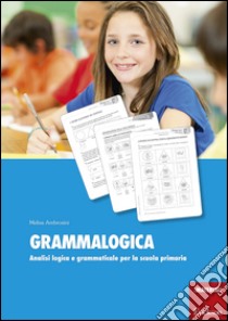 Grammalogica. Analisi logica e grammaticale per la scuola primaria. Con schede libro di Ambrosini Melisa