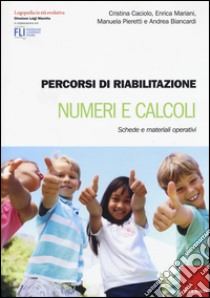 Percorsi di riabilitazione. Numeri e calcoli. Schede e materiali operativi libro