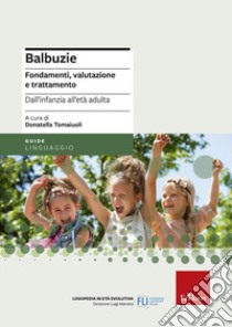 Balbuzie. Fondamenti, valutazioni e trattamento dall'infanzia all'età adulta libro di Tomaiuoli D. (cur.)