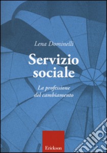 Servizio sociale. La professione del cambiamento libro di Dominelli Lena; Raineri M. L. (cur.)