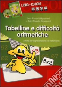 Tabelline e difficoltà aritmetiche. Attività per la prevenzione e il trattamento. con CD-ROM libro di Riccardi Ripamonti Itala; Ripamonti Claudio