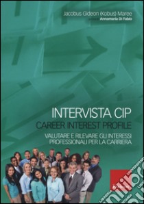 Intervista CIP-Carrer interest profile. Valutare e rilevare gli interessi professionali e di carriera libro di Maree Jacobus Gideon; Di Fabio A. (cur.)