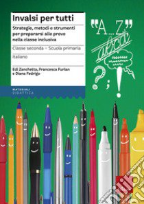 INVALSI per tutti. Strategie, metodi e strumenti per prepararsi alle prove nella classe inclusiva. Italiano per la 2ª classe elementare libro di Zanchetta Edi; Furlan Francesca; Fedrigo Diana